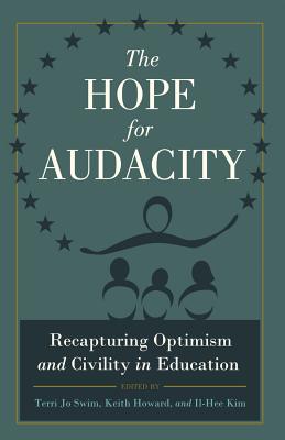 The Hope for Audacity: Recapturing Optimism and Civility in Education (Critical Education and Ethics)