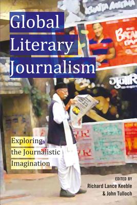 Global Literary Journalism: Exploring the Journalistic Imagination (Mass Communication and Journalism)