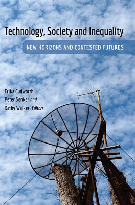 Image for Technology, Society and Inequality: New Horizons and Contested Futures Technology, Society and Inequality: New Horizons and Contested Futures
