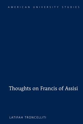 Thoughts on Francis of Assisi (American University Studies)