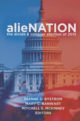 alieNATION: The Divide & Conquer Election of 2012 (Frontiers in Political Communication)