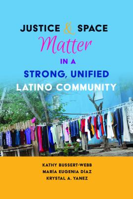 Justice and Space Matter in a Strong, Unified Latino Community (Critical Studies of Latinxs in the Americas)