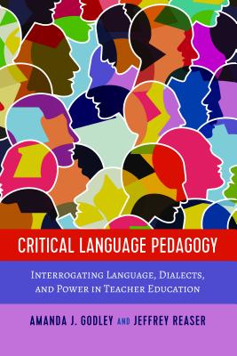Critical Language Pedagogy: Interrogating Language, Dialects, and Power in Teacher Education (Social Justice Across Contexts in Education)