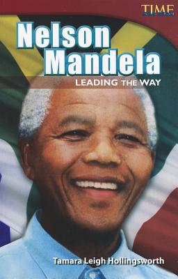 Teacher Created Materials - TIME For Kids Informational Text: Nelson Mandela: Leading the Way - Grade 4 - Guided Reading Level S