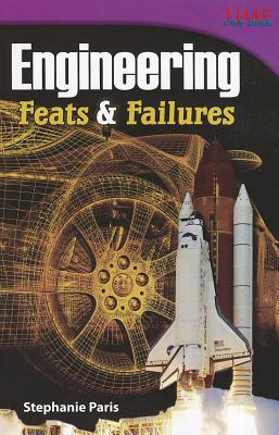 Teacher Created Materials - TIME For Kids Informational Text: Engineering: Feats and Failures - Grade 4 - Guided Reading Level S