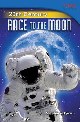 Teacher Created Materials - TIME For Kids Informational Text: 20th Century: Race to the Moon - Grade 5 - Guided Reading Level T