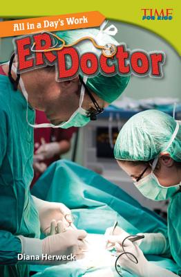 Teacher Created Materials - TIME For Kids Informational Text: All in a Day's Work: ER Doctor - Grade 5 - Guided Reading Level U