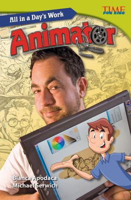 Teacher Created Materials - TIME For Kids Informational Text: All in a Day's Work: Animator - Grade 5 - Guided Reading Level U