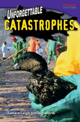 Teacher Created Materials - TIME For Kids Informational Text: Unforgettable Catastrophes - Grade 5 - Guided Reading Level V