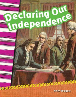 Teacher Created Materials - Primary Source Readers: Declaring Our Independence - Grade 2 - Guided Reading Level M