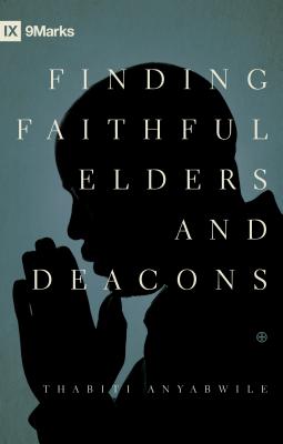Image for Finding Faithful Elders and Deacons (Ixmarks)