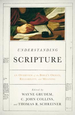 Image for Understanding Scripture: An Overview of the Bible's Origin, Reliability, and Meaning