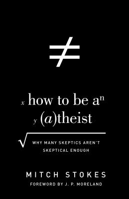 How To Be An Atheist Why Many Skeptics Aren't Skep