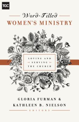 Image for Word-Filled Women's Ministry: Loving and Serving the Church (The Gospel Coalition)