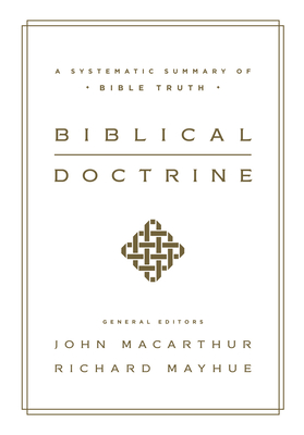 Biblical Doctrine: A Systematic Summary of Bible Truth