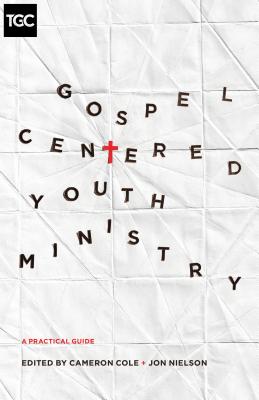 Image for Gospel-Centered Youth Ministry: A Practical Guide