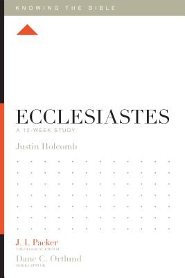 Image for Ecclesiastes: A 12-Week Study (Knowing the Bible) Ecclesiastes: A 12-Week Study (Knowing the Bible)