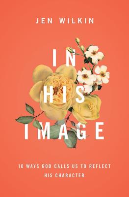 Image for In His Image: 10 Ways God Calls Us to Reflect His Character