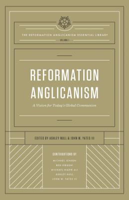 Image for Reformation Anglicanism (The Reformation Anglicanism Essential Library, Volume 1), Volume 1: A Vision for Today's Global Communion