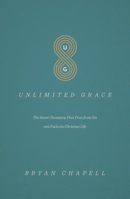 Unlimited Grace: The Heart Chemistry That Frees from Sin and Fuels the Christian Life