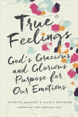 Image for True Feelings: God's Gracious and Glorious Purpose for Our Emotions