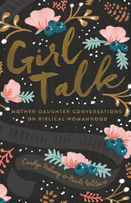 Image for Girl Talk (Redesign): Mother-Daughter Conversations on Biblical Womanhood