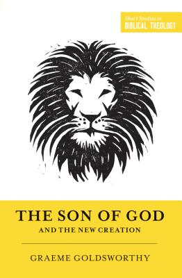 Image for The Son of God and the New Creation (Redesign) (Short Studies in Biblical Theology)