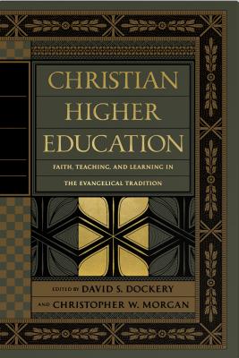 Christian Higher Education: Faith, Teaching, and Learning in the Evangelical Tradition Image for Christian Higher Education: Faith, Teaching, and Learning in the Evangelical Tradition