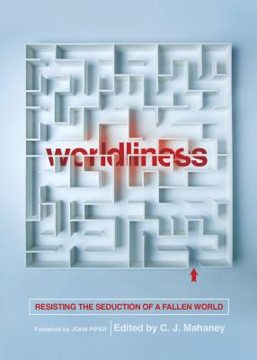 Image for Worldliness (Redesign): Resisting the Seduction of a Fallen World