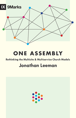 One Assembly: Rethinking the Multisite and Multiservice Church Models (9Marks)