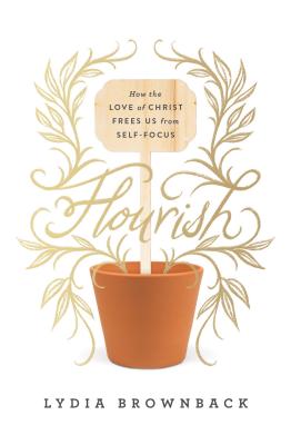 Image for Flourish: How the Love of Christ Frees Us from Self-Focus