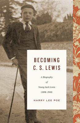 Becoming C. S. Lewis: A Biography of Young Jack Lewis (18981918) (Lewis Trilogy)