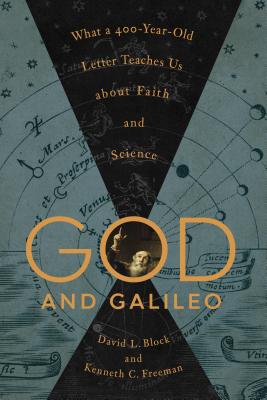 Image for God and Galileo: What a 400-Year-Old Letter Teaches Us about Faith and Science