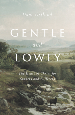 Image for Gentle and Lowly: The Heart of Christ for Sinners and Sufferers