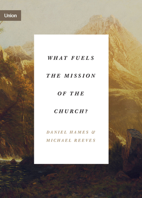 Image for What Fuels the Mission of the Church? (Union)