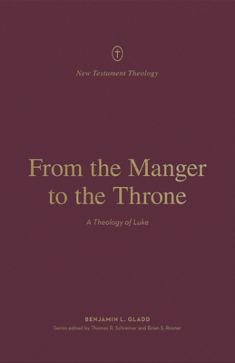 Image for From the Manger to the Throne: A Theology of Luke (New Testament Theology)