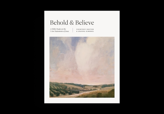 Behold and Believe: A Bible Study on the I Am Statements of Jesus (TGCW Bible Study)