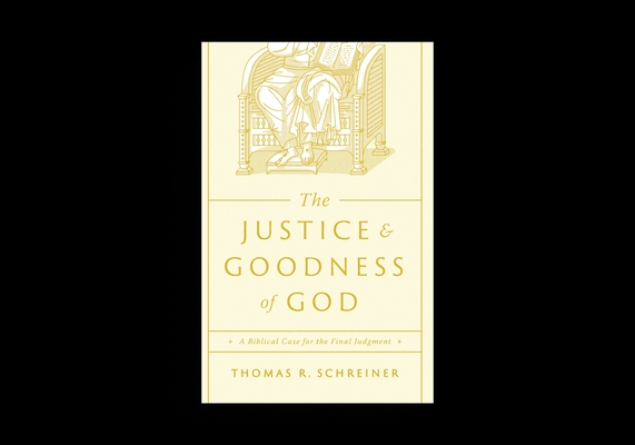 The Justice and Goodness of God: A Biblical Case for the Final Judgment
