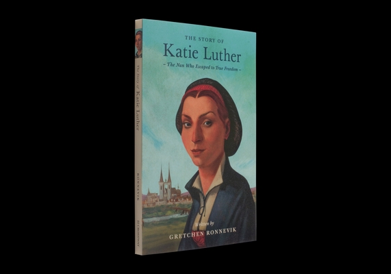 Story of Katie Luther: The Nun Who Escaped to True Freedom