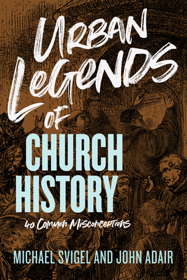 Image for Urban Legends of Church History: 40 Common Misconceptions