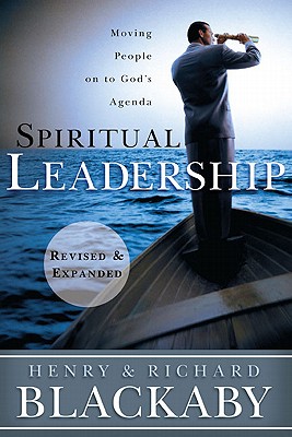 Spiritual Leadership: Moving People on to God's Agenda, Revised and Expanded