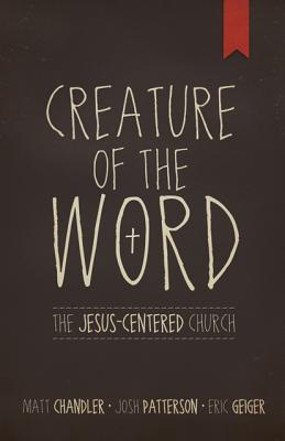 Creature of the Word: The Jesus-Centered Church