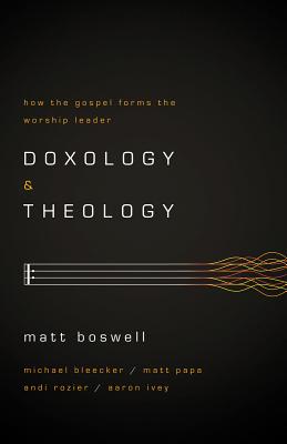 Doxology and Theology: How the Gospel Forms the Worship Leader