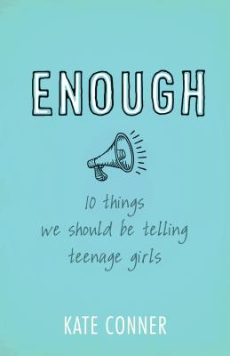 Enough: 10 Things We Should Tell Teenage Girls