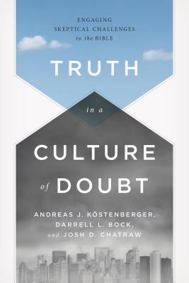 Image for Truth in a Culture of Doubt: Engaging Skeptical Challenges to the Bible