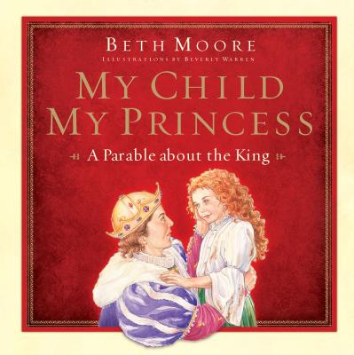 Image for My Child, My Princess: A Parable About the King My Child, My Princess: A Parable About the King