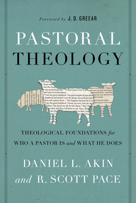 Image for Pastoral Theology: Theological Foundations for Who a Pastor is and What He Does