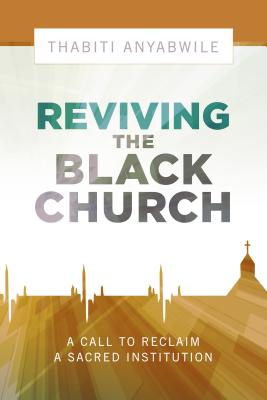 Image for Reviving the Black Church: New Life for a Sacred Institution