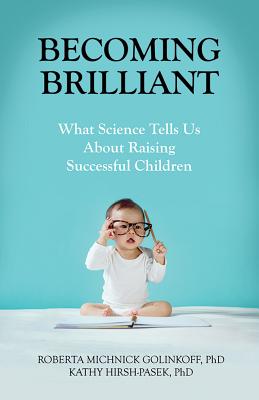 Becoming Brilliant: What Science Tells us About Raising Successful Children (APA Lifetools: Books for the General Public)