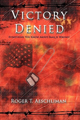 Victory Denies: Everything You Know About Iraq Is Wrong!